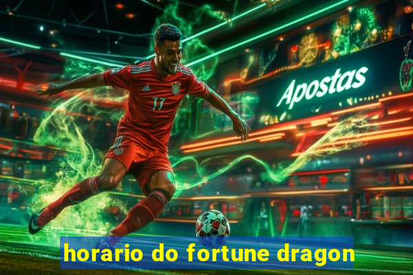 horario do fortune dragon